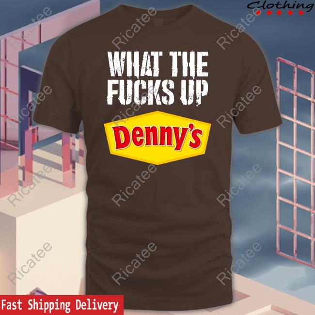 Methsyndicate What The Fucks Up Denny's Live Without Shirt