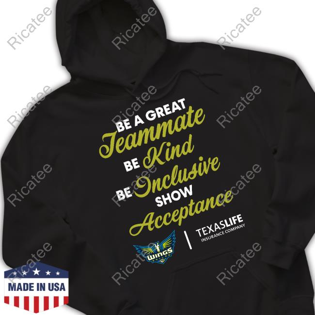Be A Great Teammate Be Kind Be Inclusive Show Acceptance Texaslife Insurance Company Hoodie