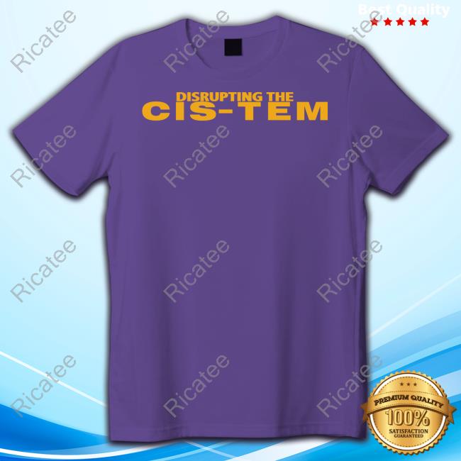 Vincentdesmond Disrupting The Cis-Tem Shirts
