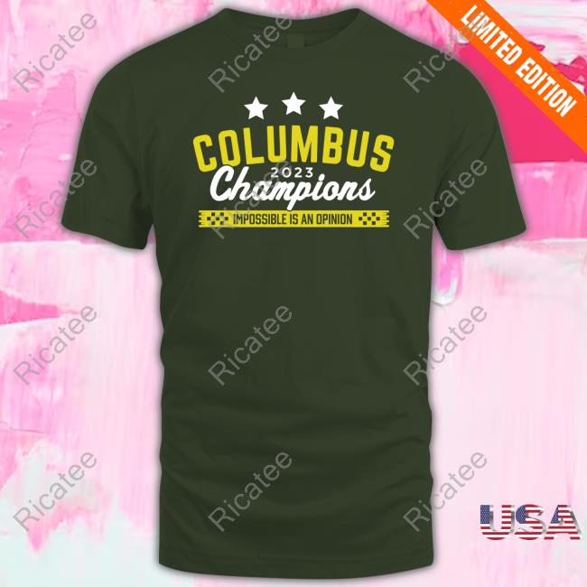Supportersupply Store Columbus 2023 Champions Impossible Is An Opinion Sweatshirt