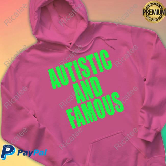 Hazheart X Neopunkfm Autstic And Famous Shirt Autstic And Famous T-Shirt, Hoodie, Tank Top, Sweater And Long Sleeve T-Shirt