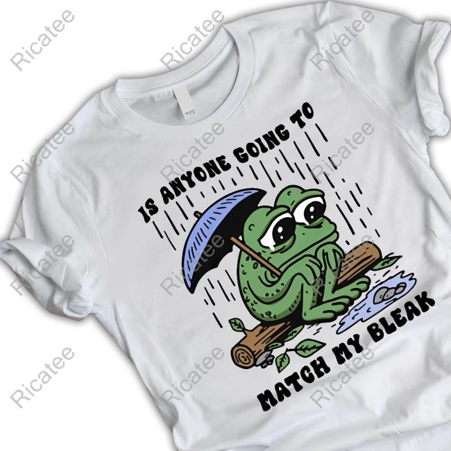 Official Is Anyone Going To Match My Bleak T-Shirt