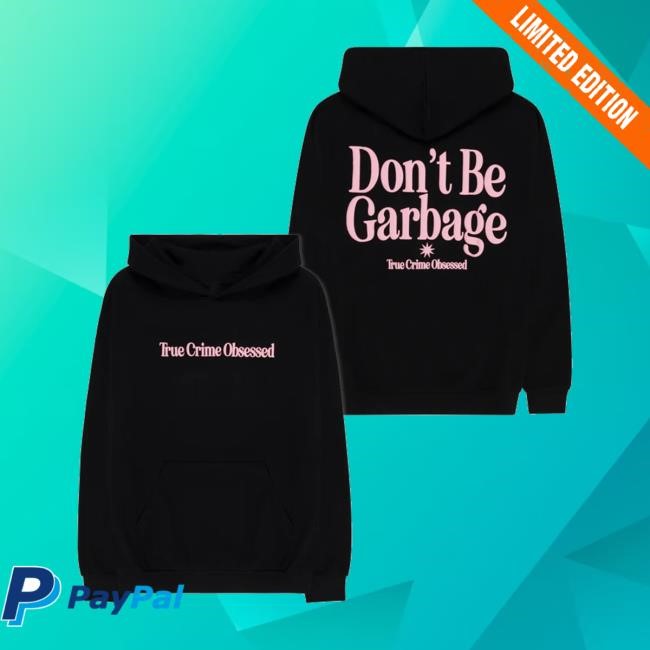 True Crime Obsessed Store Don't Be Garbage Black Tee Shirt