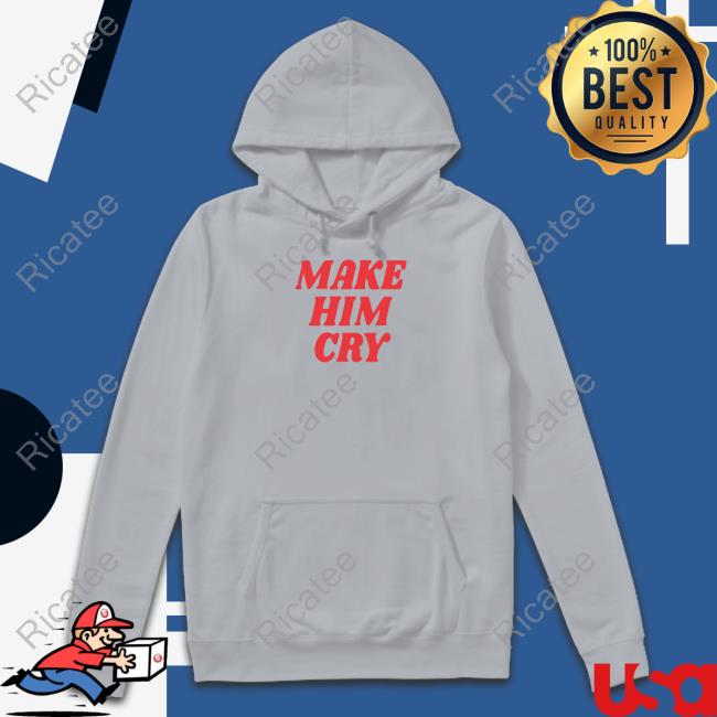 Wearenus Store Make Him Cry Shirts