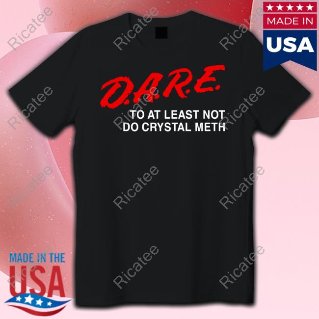 Official D.A.R.E To At Least Not Do Crystal Meth Hoodie