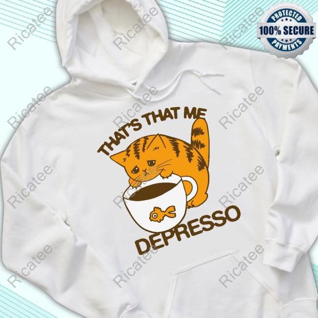 Thegoodshirts That's That Me Depresso Shirt