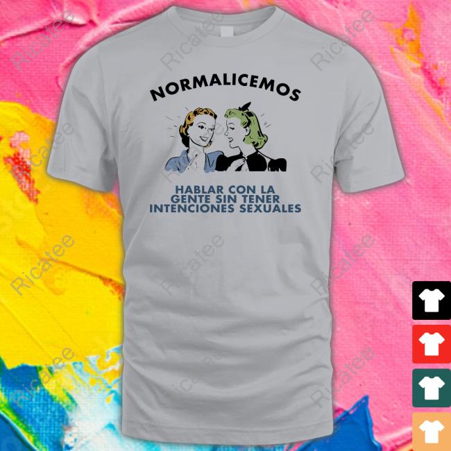 Normalicemos Hablar Con La Gente Sin Tener Intenciones Sexuales Sweatshirt