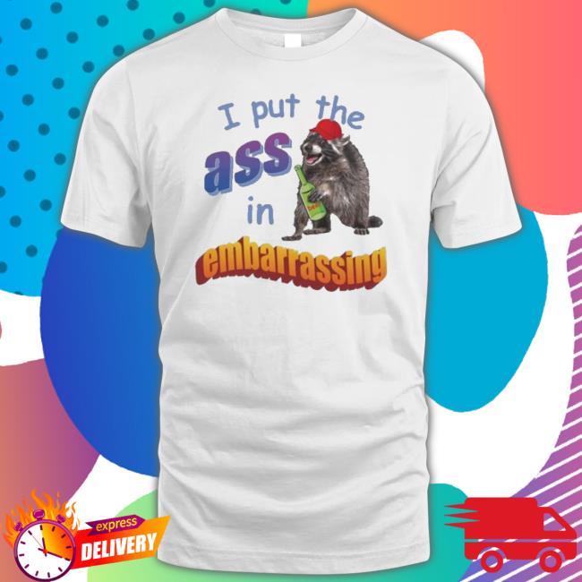 Trending I Put The Ass In Embarrassing Hoodie Sweatshirt