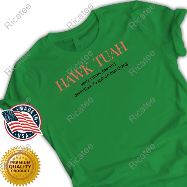 Hawk Tuah Definition To Spit On That Thang Tee