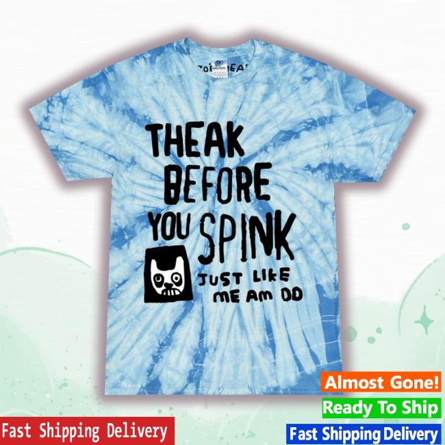 Zoe Bread Merch Theak Before You Spink Just Like Me Am Tie Dye Tee
