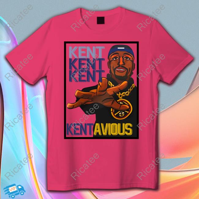 Kent Kent Kent Kentavious New Shirt
