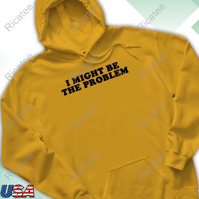I Might Be The Problem Long Sleeve T Shirt I Might Be The Problem Long Sleeve T Shirt