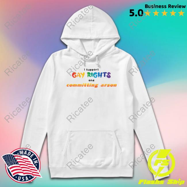 Gotfunny Merch I Support Gay Rights To Commit Arson Hoodie