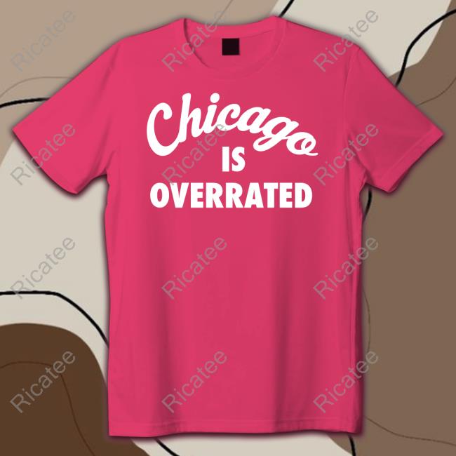 Chicago Is Overrated Sweatshirt