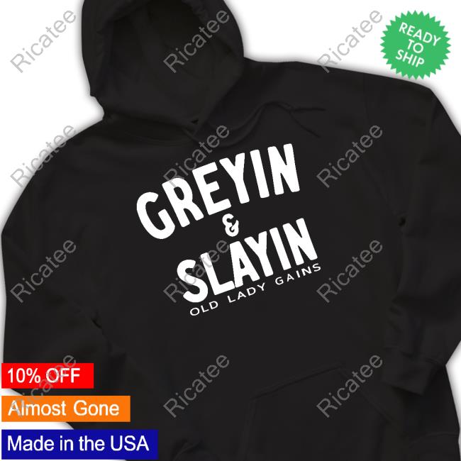 Greyin & Slayin Old Lady Gains T Shirt
