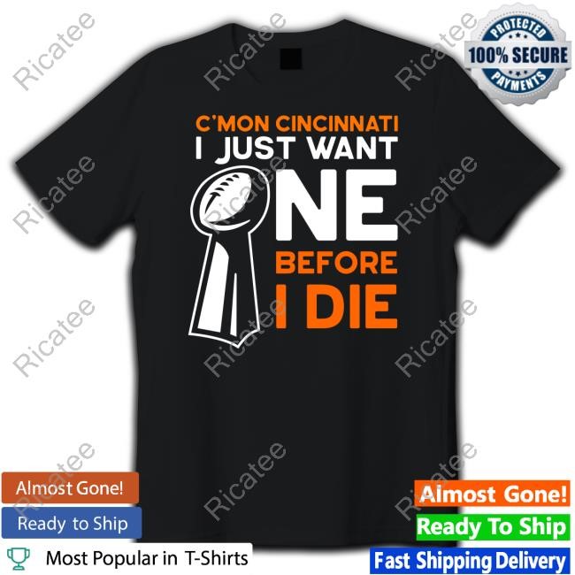 Alyssa C'mon Cincinnati I Just Want Ne Before I Die T-Shirt, Hoodie, Tank Top, Sweater And Long Sleeve T-Shirt