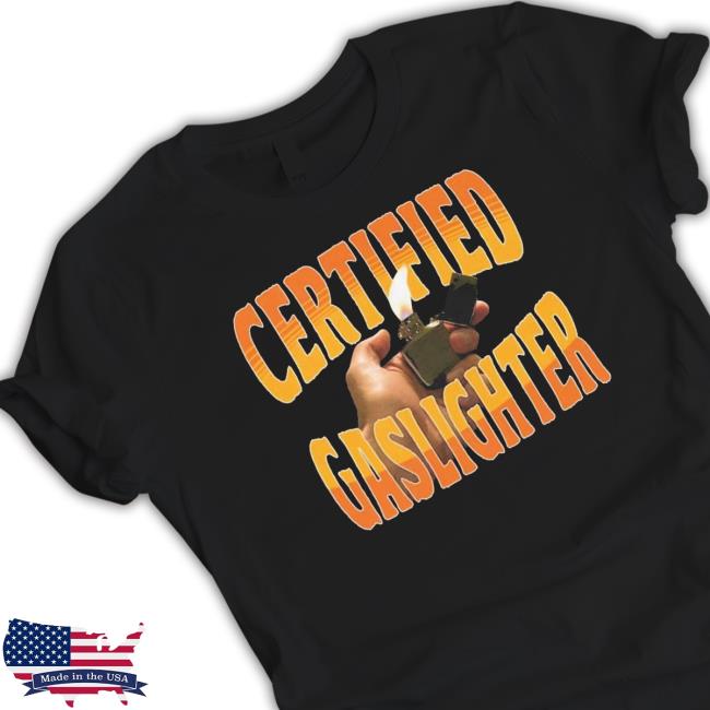 Official Product Certified Gaslighter shirt, hoodie, tank top, sweater and long sleeve t-shirt