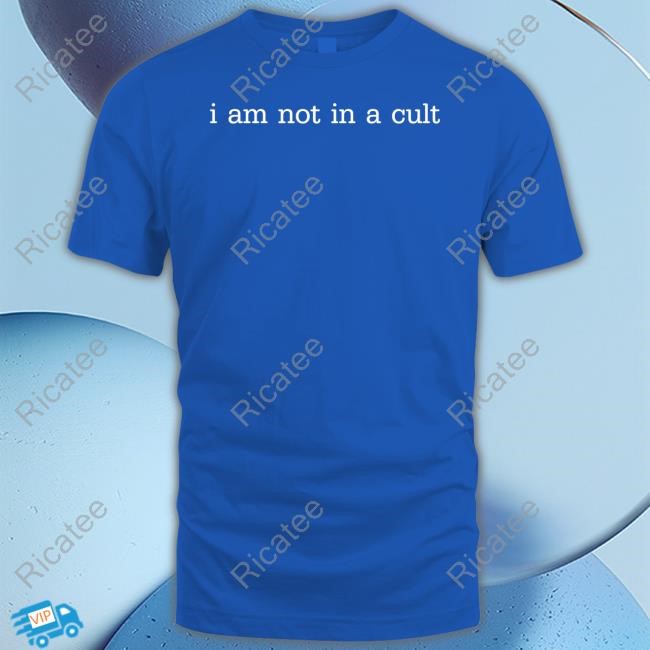 I Am Not In A Cult Hoodie I Am Not In A Cult T-Shirt
