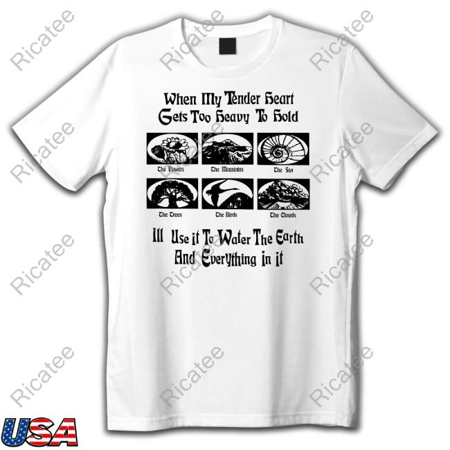 Okaytorest When My Tender Heart Gets Too Heavy To Hold T Shirt