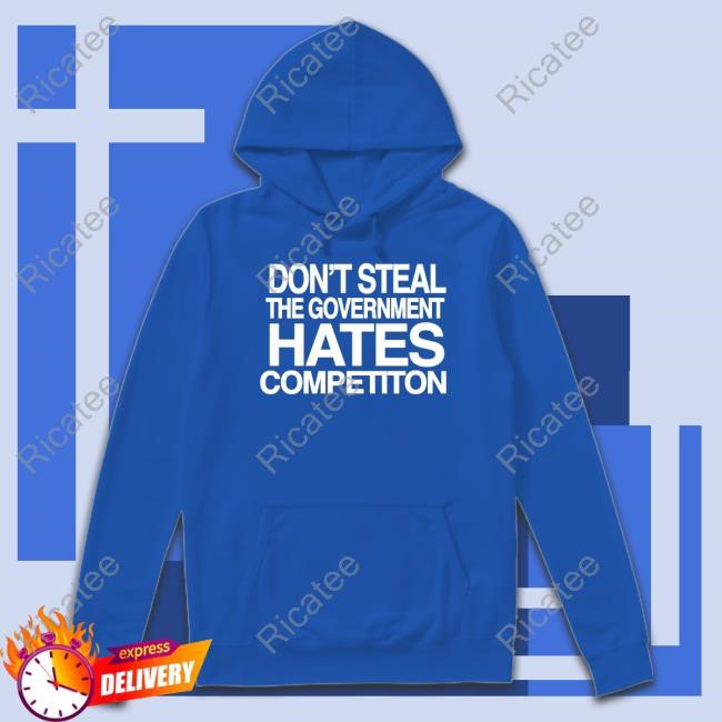 Barely Legal Clothing Don't Steal The Government Hates Competiton New Shirt