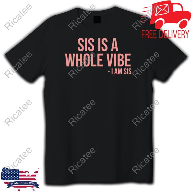 Kimmy’S Kreations Wearing Sis Is A Whole Vibe I Am Sis Shirt My Pride Apparel Merch