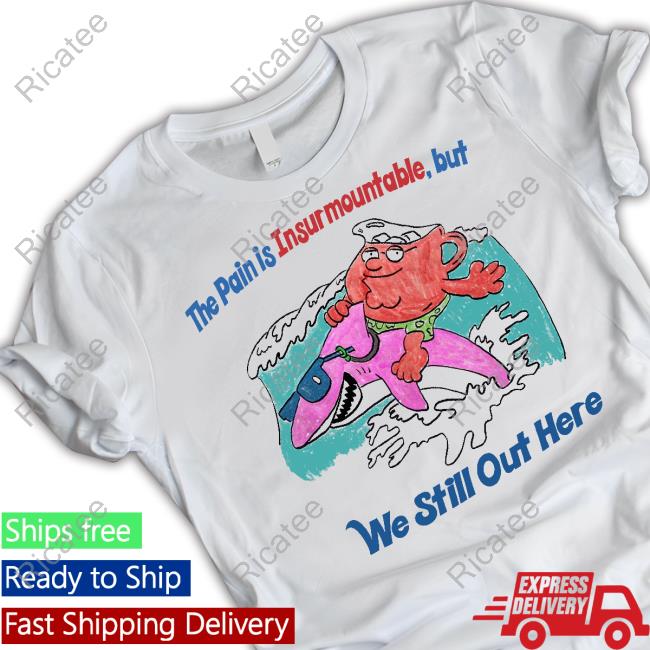 The Pain Is Insurmountable But We Still Out Here Sweatshirt Jmcgg