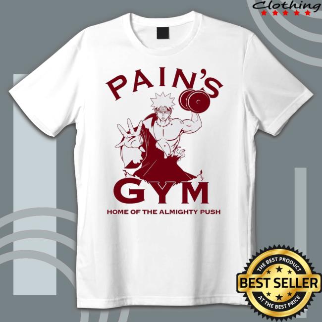 Pain’S Gym Home Of The Almighty Push shirt