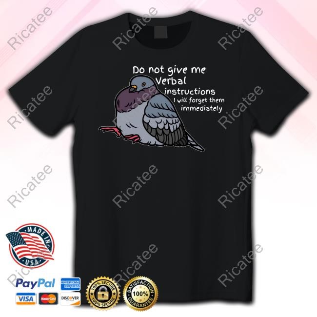 Do Not Give Me Verbal Instructions I Will Forget Them Immediately T-Shirt