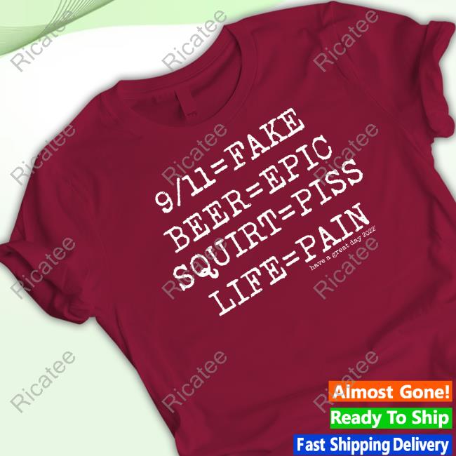 9/11 = Fake Beer = Epic Squirt = Piss Life = Pain Long Sleeve Tee Shirt
