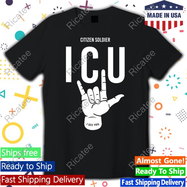 Citizen Soldier Icu I See You Shirt