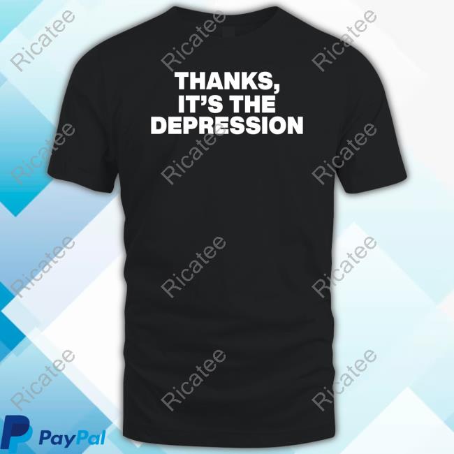 Thanks It's The Depression Long Sleeve T Shirt Yonr20