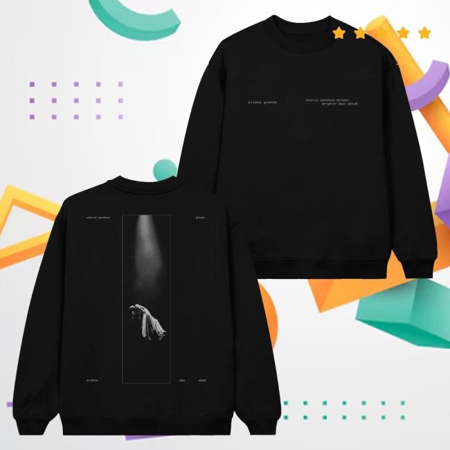 Trending Ariana Grande Merch Brighter Days Ascend Tee Shirt Trending Ariana Grande Merch Brighter Days Ascend Hoodie