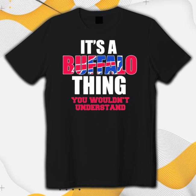 Buffalo Bills It’S A Buffalo Thing You Wouldn’T Understand New Shirt