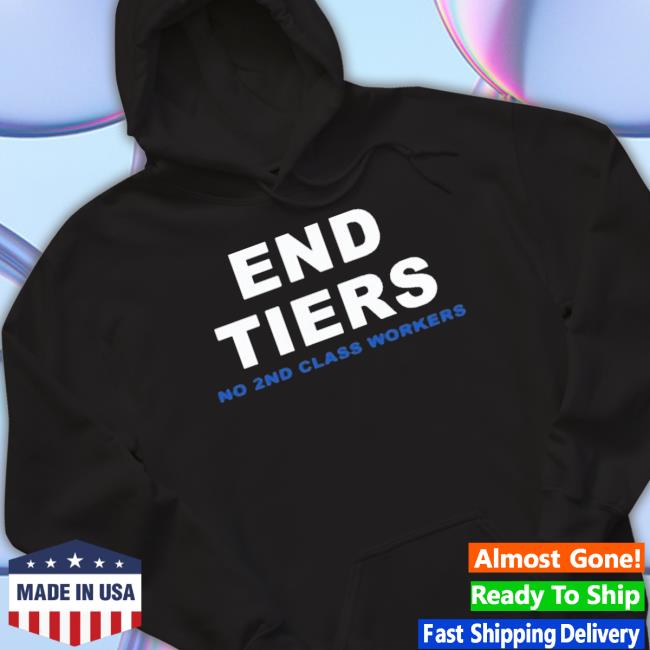 Uaw End Tiers No 2Nd Class Workers Hoodie Sweatshirt Uaw End Tiers No 2Nd Class Workers Tee Shirt