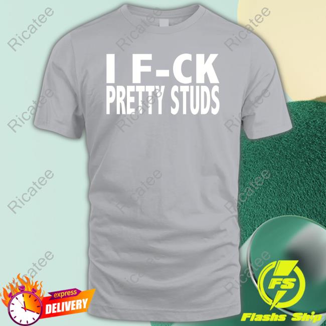 Official I Fuck Pretty Studs Tank Top Official I Fuck Pretty Studs Long Sleeve Tee Shirt