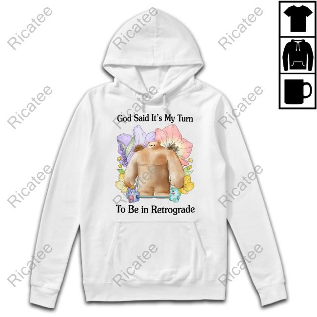 God Said It's My Turn To Be In Retrograde Long Sleeved T-Shirt