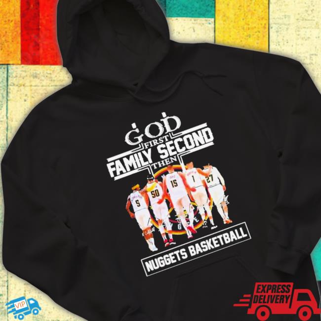 God First Family Second Then Denver Nuggets Signatures shirt