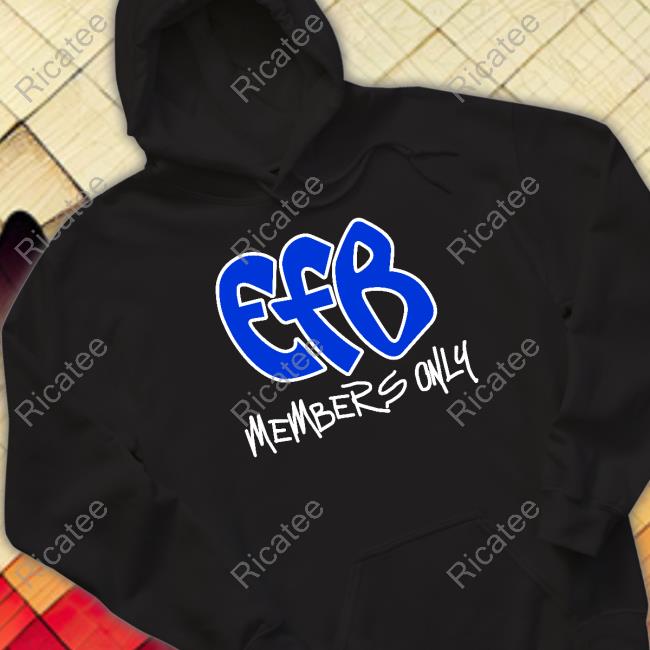 Efb Members Only Shirt, T Shirt, Hoodie, Sweater, Long Sleeve T-Shirt And Tank Top Illumigotti