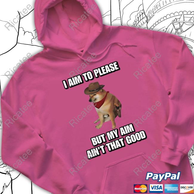 Official I Aim To Please But My Aim Ain't That Good Cringey Long Sleeve Shirt Official Cringeytees I Aim To Please But My Aim Ain't That Good Cringey Tee Shirt