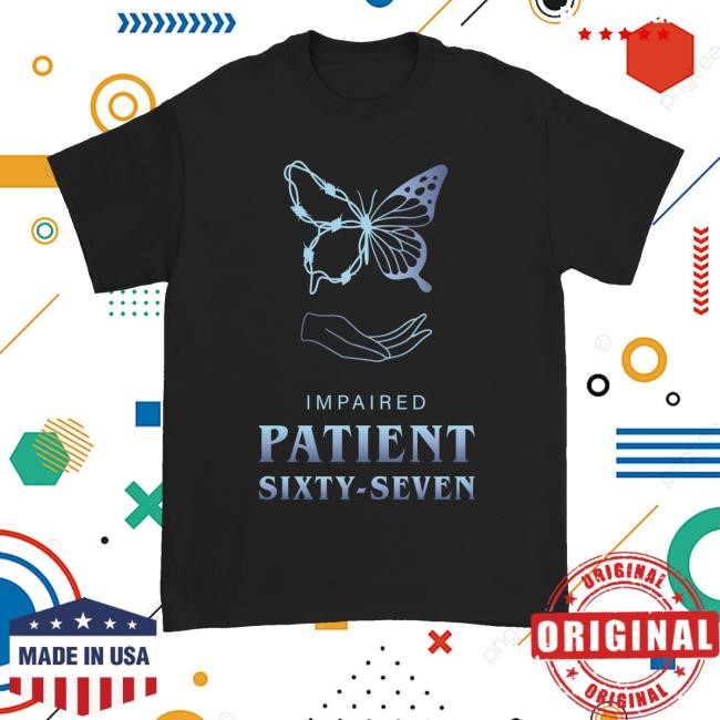 Downright Merch Patient Sixty-Seven Impaired T-Shirt, Hoodie, Tank Top, Sweater And Long Sleeve T-Shirt