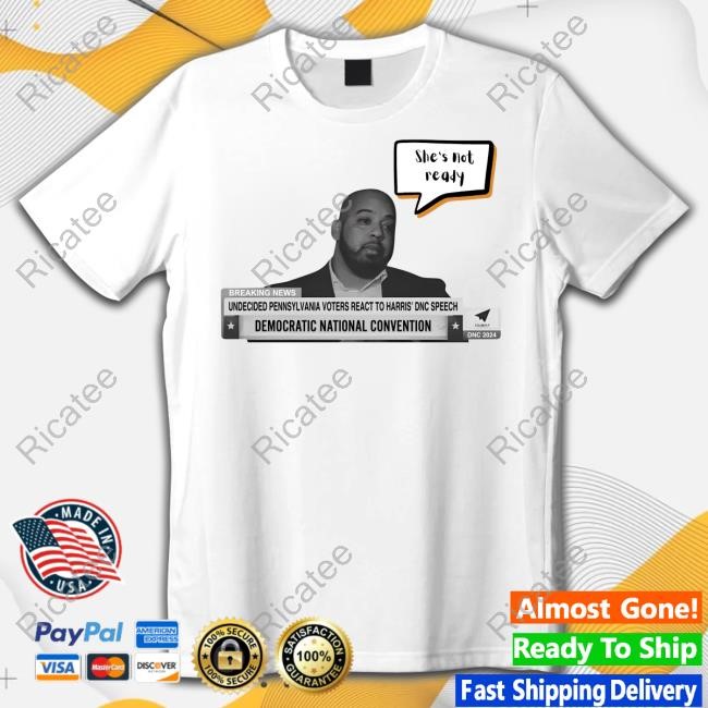 Anti-Kamala Harris Bryant Rosado She's Not Ready New Shirt