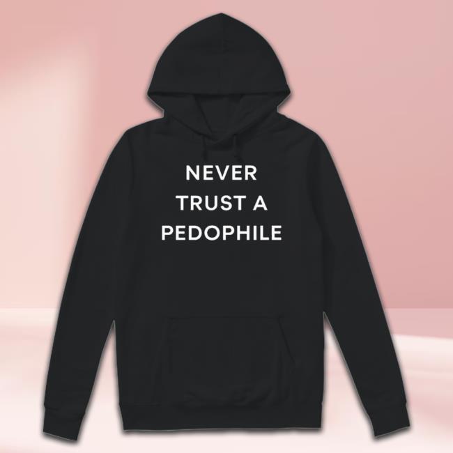 Never Trust A Pedophile Shirt