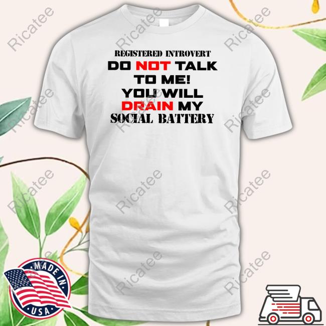 Tonyzaret Registered Introvert Do Not Talk To Me You Will Drain My Social Battery T Shirt