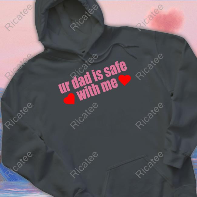 Self Proclaimed Ur Dad Is Safe With Me Shirts