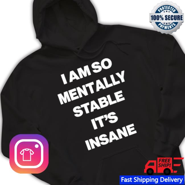 Trending Global Self Hypnosis I Am So Mentally Stable It’S Insane Hoodie Sweatshirt Trending Global Self Hypnosis I Am So Mentally Stable It’S Insane Unisex Sweatshirt