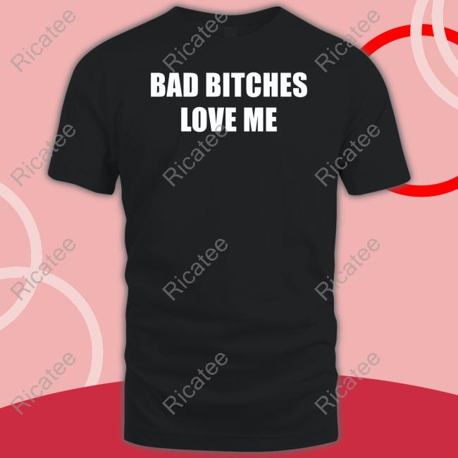 Bad Bitches Love Me Sweatshirt Unstablehotgirl