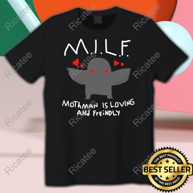 Worstshirts Milf Mothman Is Loving And Friendly Tee