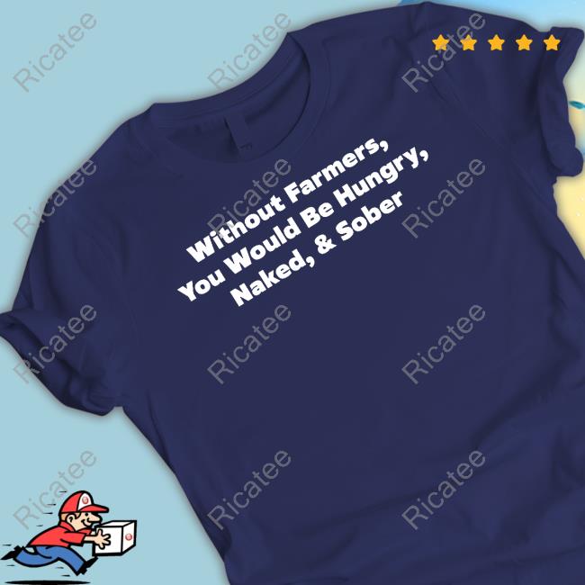 Jenny Sauer-Schmidgall Wearing Without Farmers You Would Be Hungry Naked & Sober Shirt