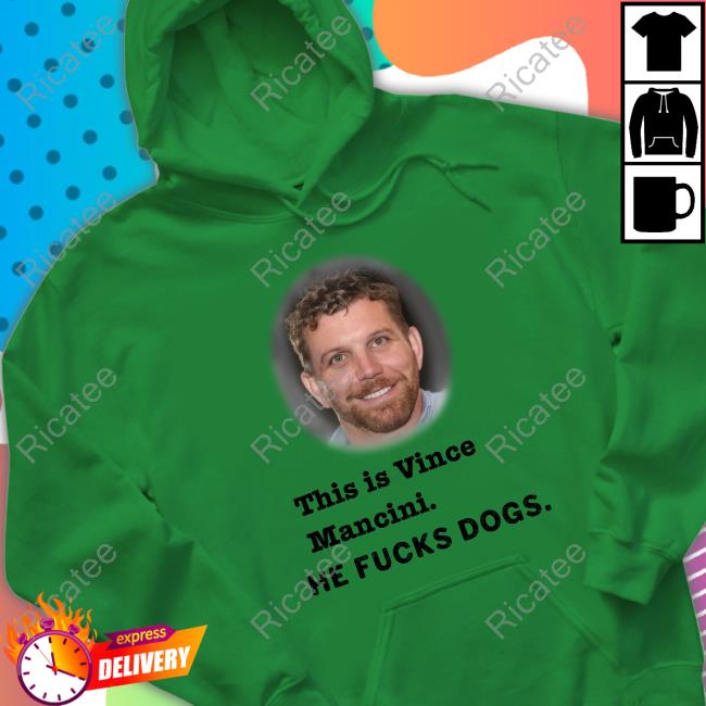 This Is Vince Mancini He Fucks Dogs Shirt