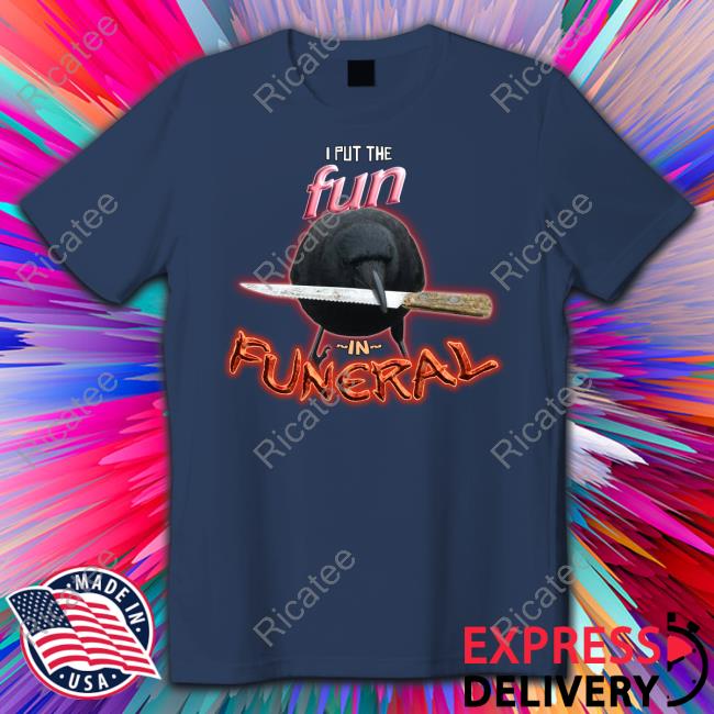 Snazzy Seagull Crow With Knife I Put The Fun In Funeral New Shirt